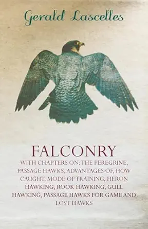 falconry with chapters on the peregrine passage hawks advantages of how caught mode of training heron hawking