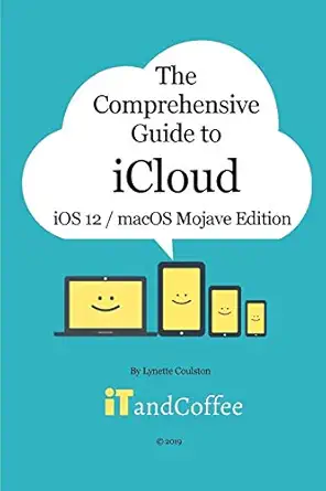 the comprehensive guide to icloud macos mojave and ios 1st edition lynette coulston 0368488837, 978-0368488832