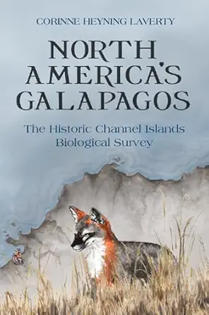 north americas galapagos the historic channel islands biological survey 1st edition corinne heyning laverty