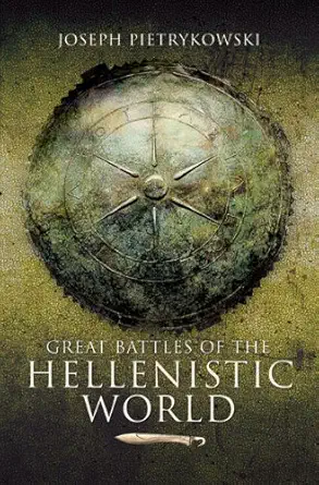great battles of the hellenistic world 1st edition joseph pietrykowski 1844158381, 978-1844158386