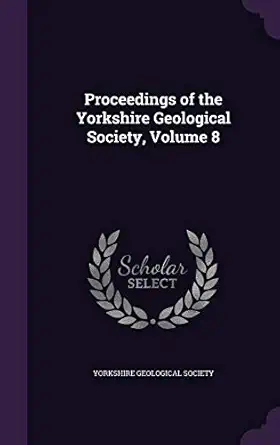 proceedings of the yorkshire geological society volume 8 1st edition yorkshire geological society 1359083111,