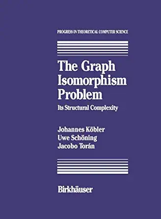 the graph isomorphism problem its structural complexity 1st edition johannes kobler ,uwe scha ning ,jacobo