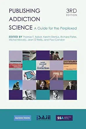 publishing addiction science a guide for the perplexed 1st edition professor thomas f babor ,kerstin stenius