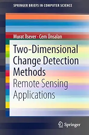 two dimensional change detection methods remote sensing applications 1st edition murat a lsever ,cem a nsalan