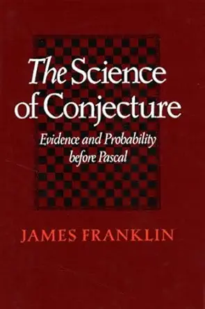 the science of conjecture evidence and probability before pascal 1st edition professor james franklin