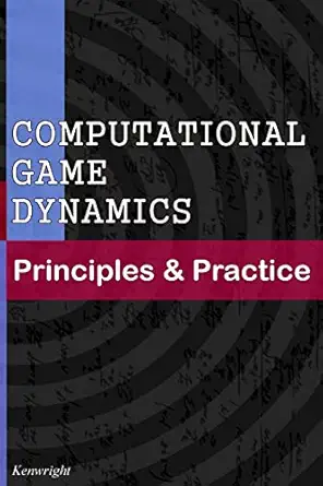 computational game dynamics principles and practice 1st edition kenwright 1501018396, 978-1501018398