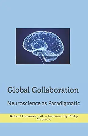 global collaboration neuroscience as paradigmatic 1st edition robert henman ,philip mcshane 097809459x,