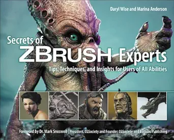 secrets of zbrush experts tips techniques and insights for users of all abilities 1st edition daryl wise