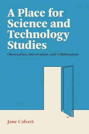 a place for science and technology studies observation intervention and collaboration 1st edition jane