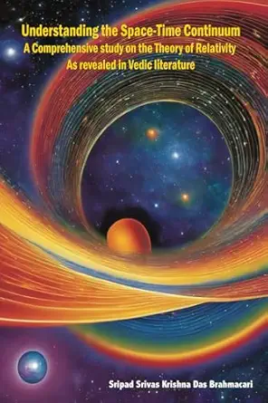 understanding the space time continuum a comprehensive study on the theory of relativity as revealed in vedic