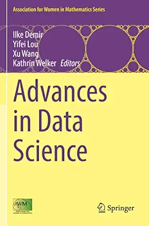 advances in data science 1st edition ilke demir ,yifei lou ,xu wang ,kathrin welker 3030798933, 978-3030798932