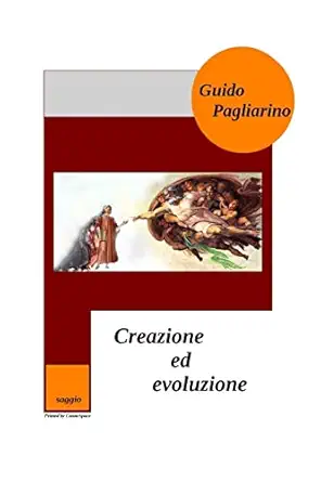creazione ed evoluzione un confronto fra evoluzionismo teista darwinismo casualista e creazionismo saggio 1st