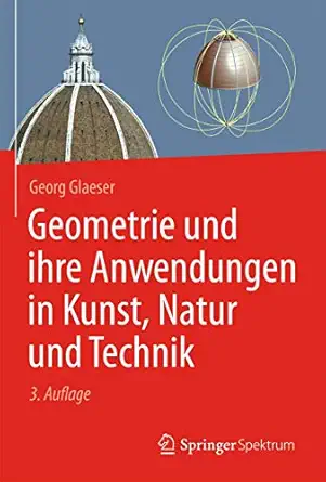 geometrie und ihre anwendungen in kunst natur und technik 1st edition georg glaeser 3642418511, 978-3642418518