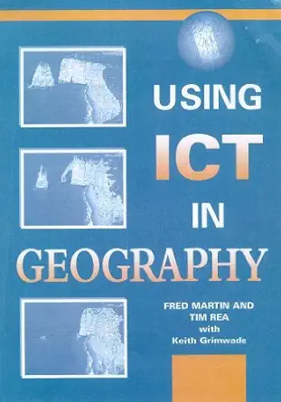 using ict in geography 1st edition fred martin 0340742844, 978-0340742846