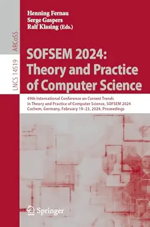 sofsem 2024 theory and practice of computer science 1st edition henning fernau ,serge gaspers ,ralf klasing