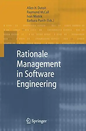 rationale management in software engineering 1st edition allen h dutoit ,raymond mccall ,ivan mistrik