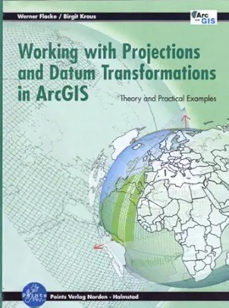 working with projections and datum transformations in arcgis 1st edition werner flacke ,birgit kraus