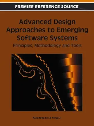 advanced design approaches to emerging software systems principles methodologies and tools 1st edition