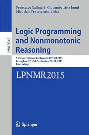 logic programming and nonmonotonic reasoning 13th international conference lpnmr 2015 lexington ky usa