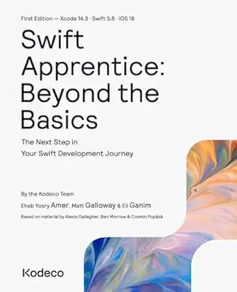 swift apprentice beyond the basics the next step in your swift development journey 1st edition kodeco team