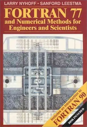 fortran 77 and numerical methods for engineers and scientists 1st edition larry nyhoff ,sanford leestma