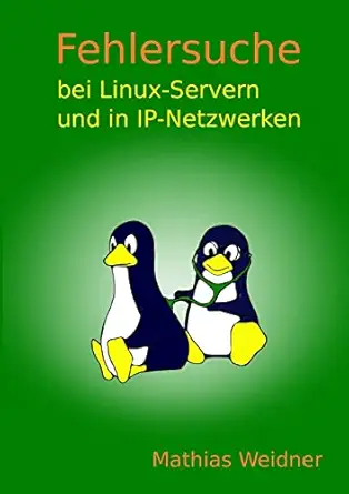 fehlersuche bei linux servern und in ip netzwerken 1st edition mathias weidner 1326058894, 978-1326058890