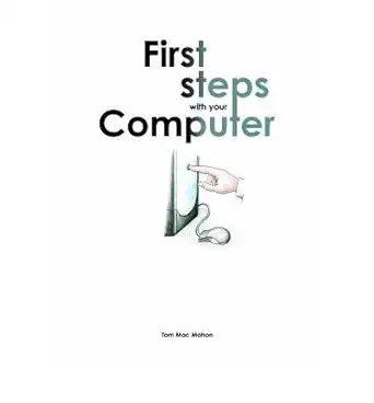 first steps with your computer 1st edition tom macmahon ,richard butler ,pollie venn 0954790111,