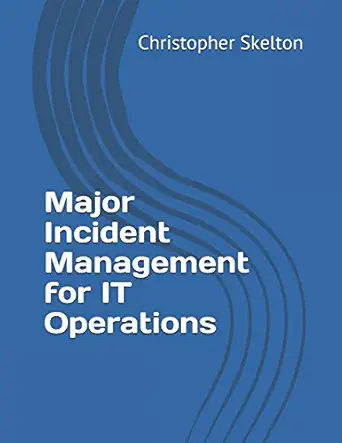 major incident management for it operations 1st edition christopher skelton 1549783122, 978-1549783128