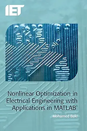 nonlinear optimization in electrical engineering with applications in matlaba 1st edition mohamed bakr