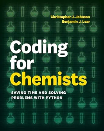 coding for chemists saving time and solving problems with python 1st edition benjamin j lear ,christopher j