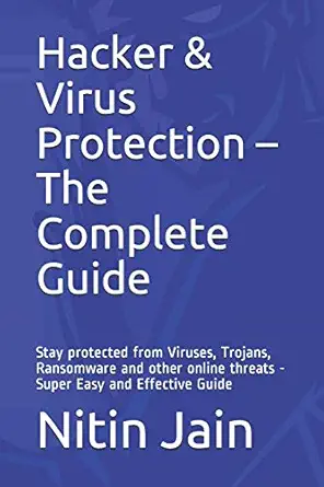 hacker and virus protection a the complete guide stay protected from viruses trojans ransomware and other