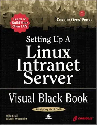 setting up a linux intranet server visual black book a complete visual guide to building a lan using linux as