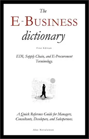 the e business dictionary edi supply chain and e procurement terminology 1st edition alec nevalainen