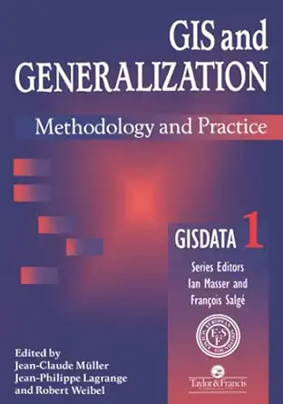 gis and generalization methodology and practice 1st edition jean claude muller ,r weibel ,j p lagrange
