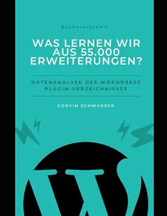 was lernen wir aus 55 000 erweiterungen datenanalyse des wordpress plugin verzeichnisses 1st edition corvin