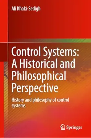 control systems a historical and philosophical perspective history and philosophy of control systems 1st