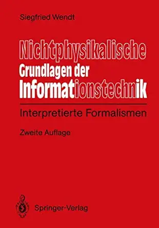 nichtphysikalische grundlagen der informationstechnik interpretierte formalismen 1st edition siegfied wendt
