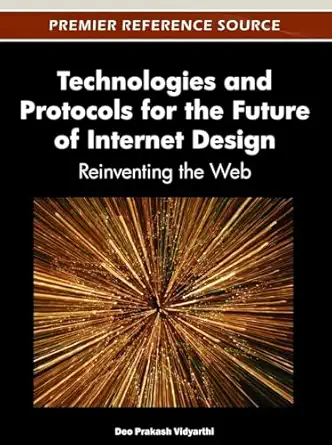 technologies and protocols for the future of internet design reinventing the web 1st edition deo prakash