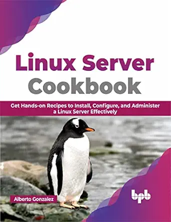 linux server cookbook get hands on recipes to install configure and administer a linux server effectively 1st