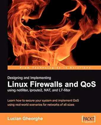 designing and implementing linux firewalls with qos using netfilter iproute2 nat and l7 filter 1st edition
