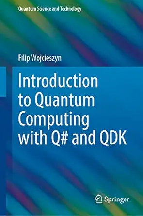 introduction to quantum computing with q# and qdk 1st edition filip wojcieszyn 3030993787, 978-3030993788