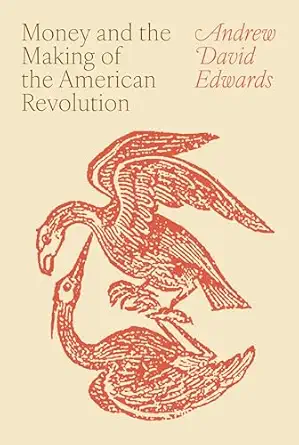 money and the making of the american revolution 1st edition andrew david edwards 0691200262, 978-0691200262