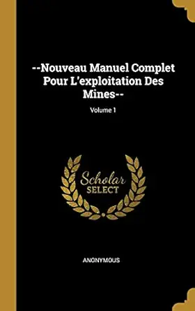 nouveau manuel complet pour lexploitation des mines volume 1 1st edition anonymous 0274306050, 978-0274306053