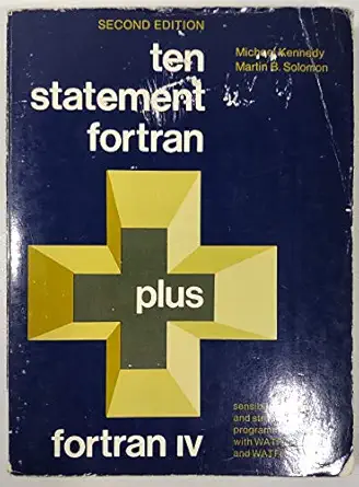 ten statement fortran plus fortran iv sensible modular and structured programming with watfor and watfiv 1st