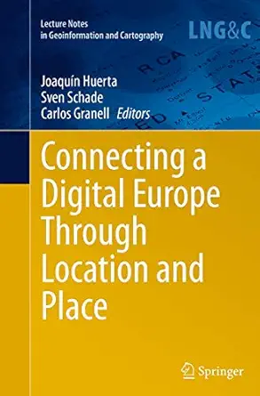 connecting a digital europe through location and place 1st edition joaqua n huerta ,sven schade ,carlos