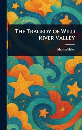 the tragedy of wild river valley 1st edition martha finley 1023253895, 978-1023253895