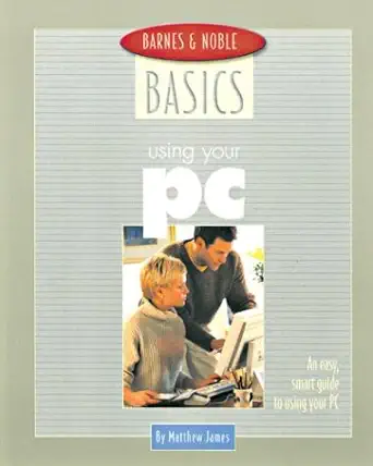 barnes and noble basics using your pc an easy smart guide to using your pc 1st edition james matthew ,matthew