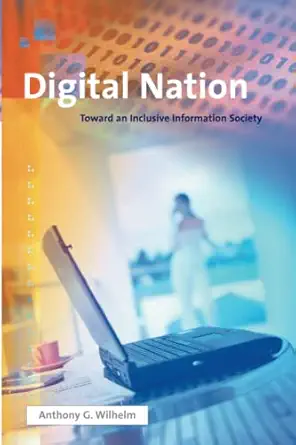 digital nation toward an inclusive information society 1st edition anthony g g wilhelm 0262731770,