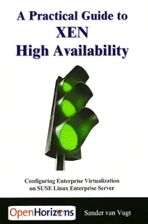 a practical guide to xen high availability configuring enterprise virtualization on suse linux enterprise