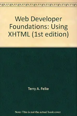 web developer foundations using xhtml 1st edition terry a felke 1576761002, 978-1576761007